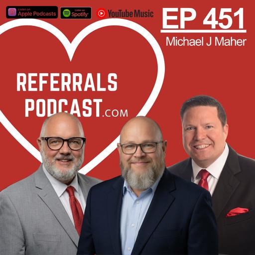 451 The 30-Day Challenge That Changed Their Referral Game with Host Michael J Maher and Guests Joey Calvin and Rob Howard
