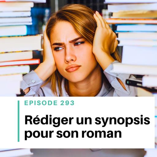 Ep #293 - Écrire un synopsis : comment résumer son roman ?