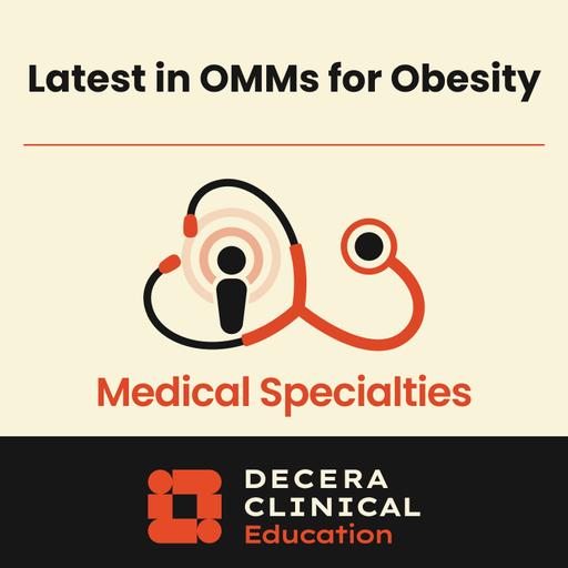 The Latest in Obesity Care: Integrating Novel OMMs in Your Practice to Enhance Patient Outcomes