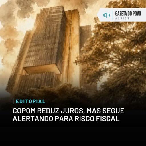 Editorial: Copom reduz juros, mas segue alertando para risco fiscal