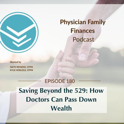 #180 Saving Beyond the 529: How Doctors Can Pass Down Wealth