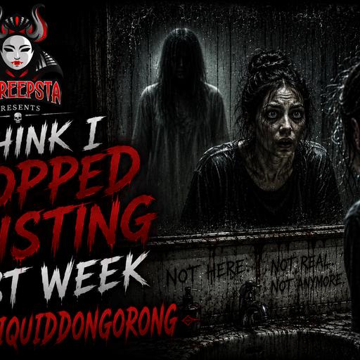 I Think I Stopped Existing Last Week by LiquidDongorong | Creepypasta