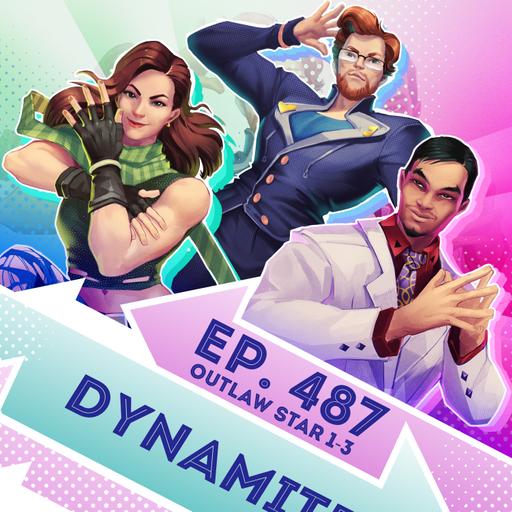 Ep. 487 - Dynamite (Outlaw Star Eps. 1-3)