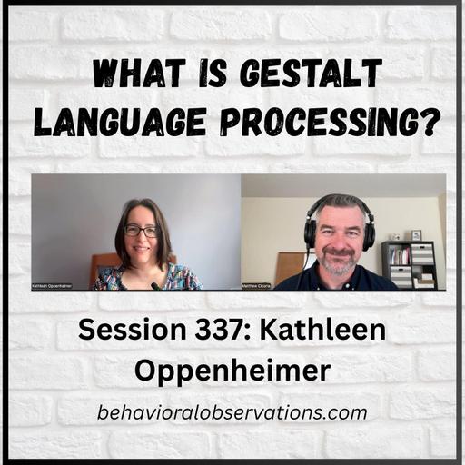 What is Gestalt Language Processing? Session 337 with Kathleen Oppenheimer