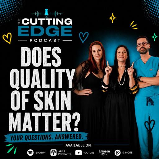 The Cutting Edge: Does quality of SKIN matter?