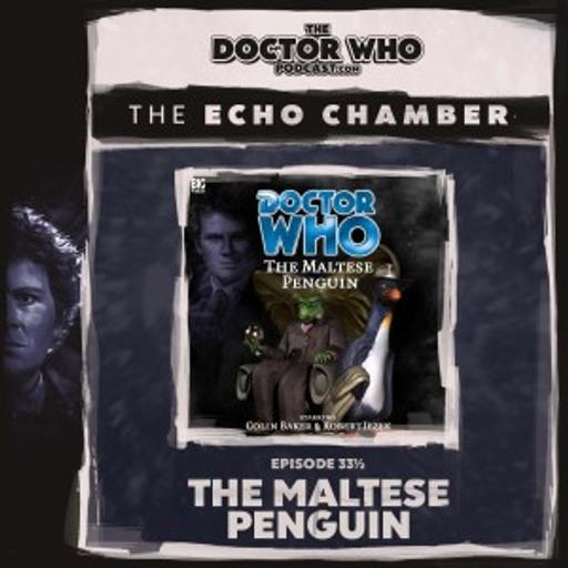 The DWP Echo Chamber #33.5 – The Maltese Penguin