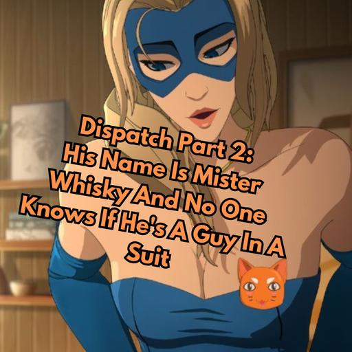 Dispatch Part 2: His Name Is Mister Whisky And No One Knows If He's A Guy In A Suit