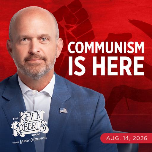 Can the Rise of Communism in America Be Stopped? | The Kevin Roberts Show With Larry O’Connor