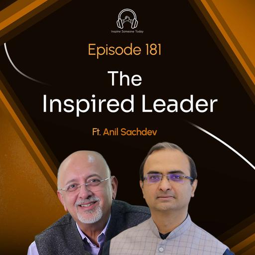 E181 | The Inspired Leader | Anil Sachdev