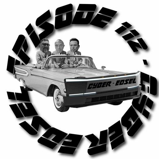 Episode 112 – Cyber Edsel