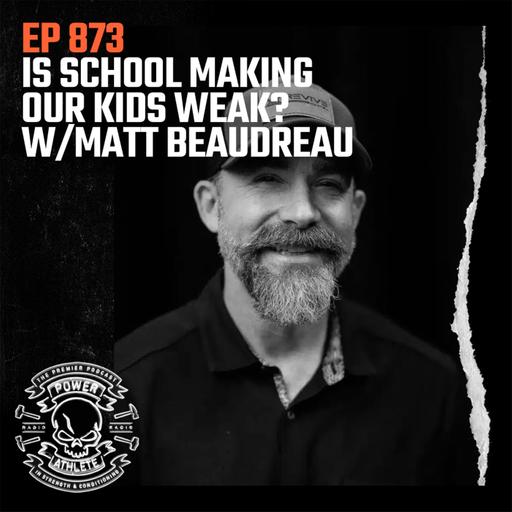 Ep 873: Is School Making Our Kids Weak? w/ Matt Beaudreau