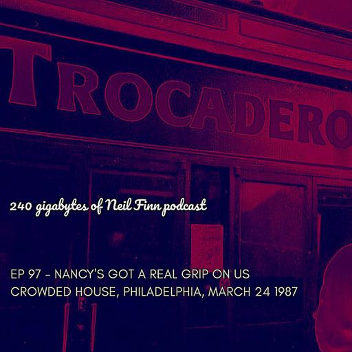 Ep 97 - Nancy's Got A Real Grip On Us (Crowded House, 23 March 1987, Trocadero Philadelphia)