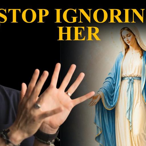 The Shortest Road to Christ: Stop Ignoring Her (w/ Gabe Castillo)