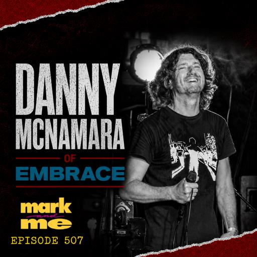 Episode 507: Danny McNamara (Embrace)