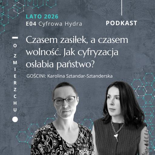 L26E04 Cyfrowa Hydra: Czasem zasiłek, a czasem wolność. Jak cyfryzacja osłabia państwo? – O Zmierzchu