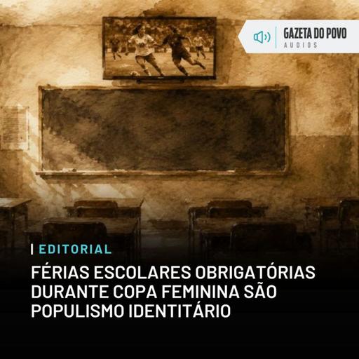 Editorial: Férias escolares obrigatórias durante Copa feminina são populismo identitário