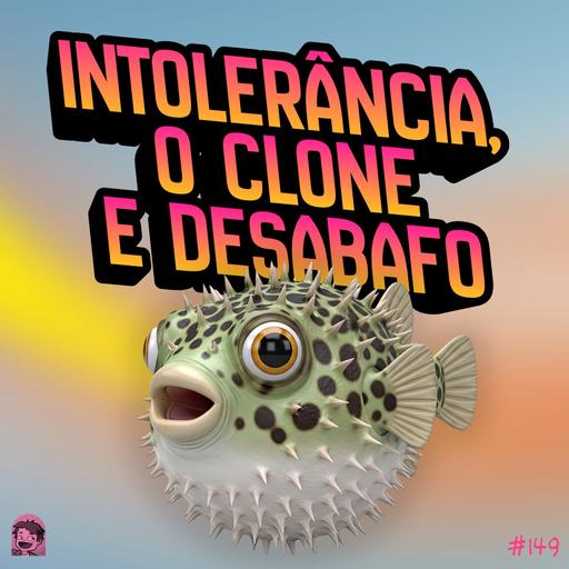 Intolerância, O Clone e Desabafo | Podcrent 149