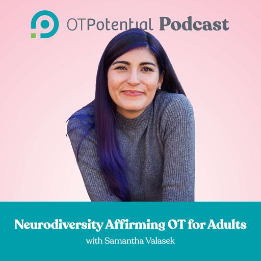 #149 Neurodiversity Affirming OT for Adults with Samantha Valasek