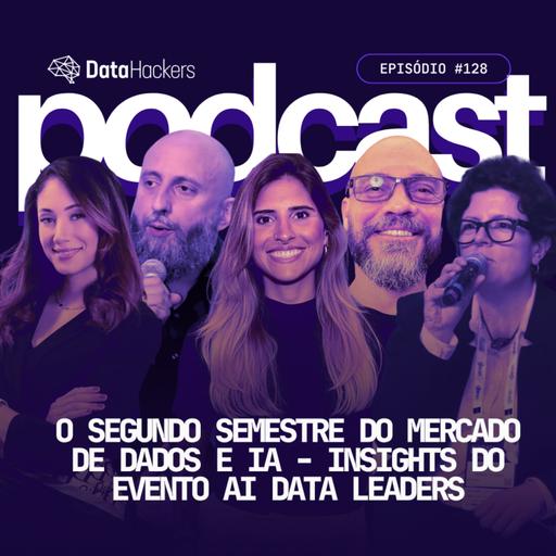 O segundo semestre do mercado de Dados e IA - insights do evento AI Data Leaders — Podcast Data Hackers #128