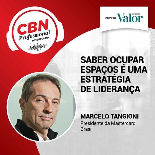 EP 334 - Marcelo Tangioni, presidente da Mastercard Brasil: Saber ocupar espaços é uma estratégia de liderança