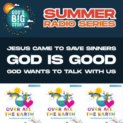 Summer Radio Series #6 - Jesus Came to Save Sinners, God is Good, and God Wants to Talk With Us