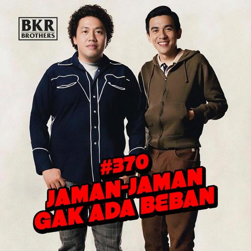 #370 Jaman-Jaman Gak Ada Beban