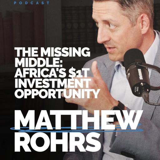 Episode 229 - Investing in Africa's Missing Middle | Matthew Rohrs