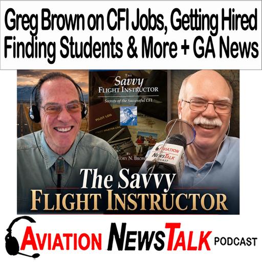 424 The Savvy Flight Instructor: Greg Brown on CFI Jobs, Getting Hired, and Finding Students + GA News