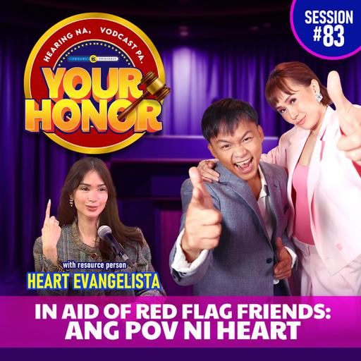 In Aid of Red Flag Friends: Ang POV ni Heart (with Heart Evangelista)