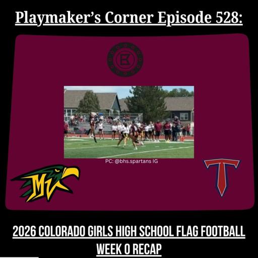 Playmaker’s Corner Episode 528: 2026 Colorado Girls High School Flag Football Week 0 Recap