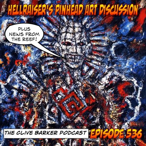 536 : More Pinheads than You Can Shake a Stick At (Hellraiser News + Pinhead Portrait Discussion