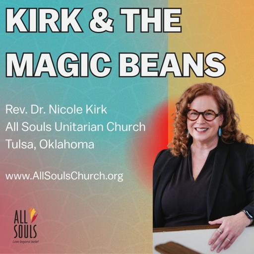 Kirk and the Magic Beans | Rev. Dr. Nicole Kirk | All Souls Unitarian Church
