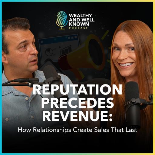 Reputation Precedes Revenue: How Relationships Create Sales That Last