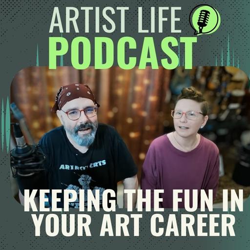 Keeping Your Art Career Fun - Artist Podcast