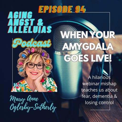 94. When Your Amygdala Goes LIVE!