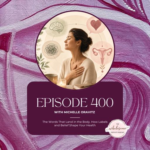 EP 400 The Words That Land in the Body. How Labels and Belief Shape Your Health