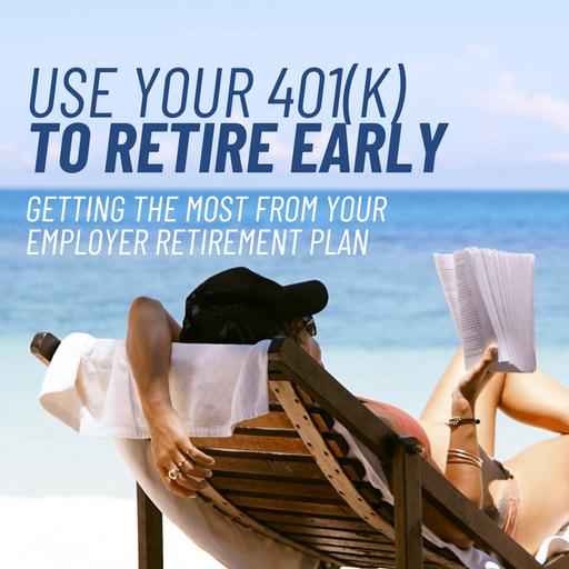 Are You Getting the Most from Your 401(k)? How to Contribute More and Retire Early