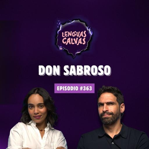 DON SABROSO | #363 Lenguas Calvas Podcast