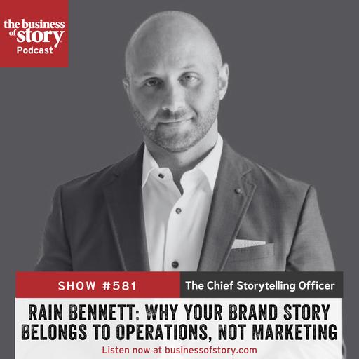 #581: Rain Bennett: Why Your Brand Story Belongs to Operations, Not Marketing