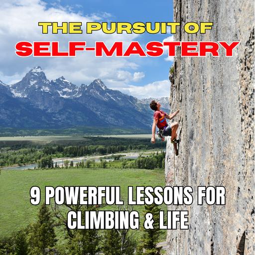 #132 - Climb Harder Through Self-Mastery: 9 Lessons for Better Training & Performance