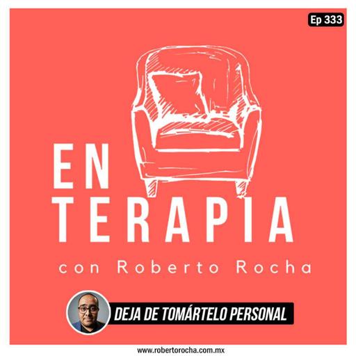 Ep 333 Deja de tomártelo personal
