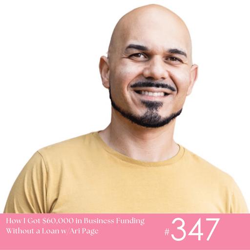 WW347 How I Got $60,000 in Business Funding Without a Loan w/Ari Page