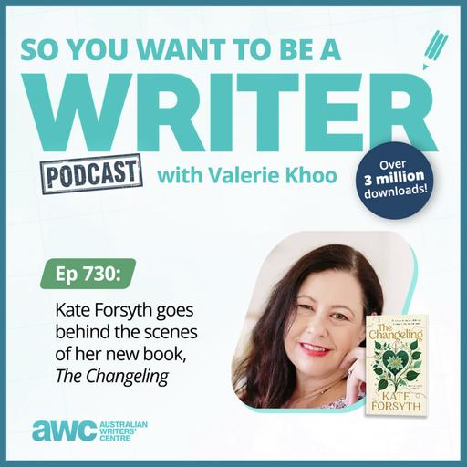 Writing Podcast Episode 730: Kate Forsyth goes behind the scenes of her new book, 'The Changeling'