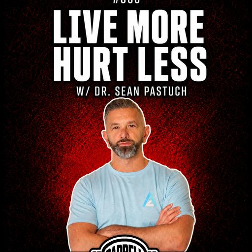 860 - Live More, Hurt Less w/ Dr. Sean Pastuch