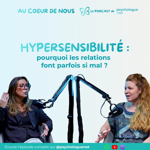 Hypersensibilité : pourquoi les relations font parfois si mal ? #294