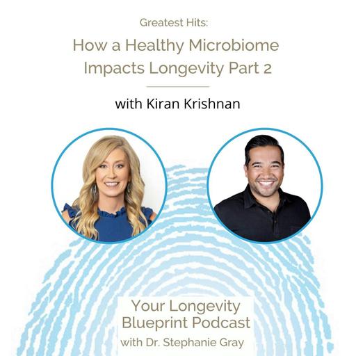 Greatest Hits: How a Healthy Microbiome Impacts Longevity Part 2, with Kiran Krishnan