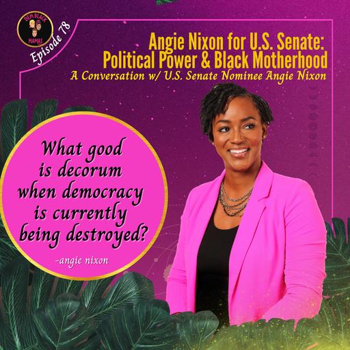 DBM Ep 78 Angie Nixon for U.S. Senate: Black Political Power & Black Motherhood