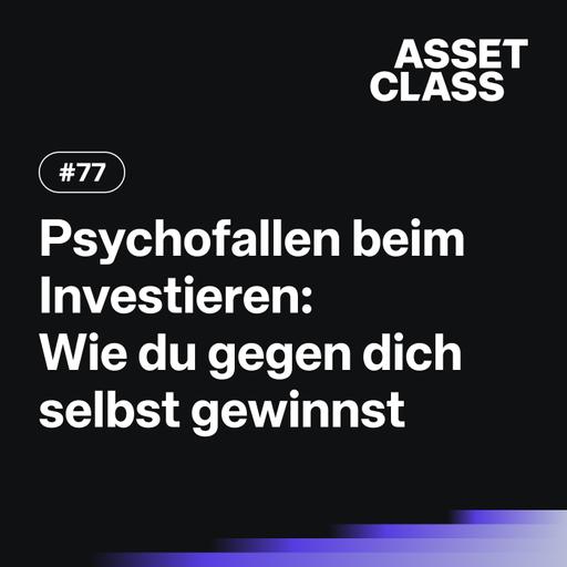 Psychofallen beim Investieren: Wie du gegen dich selbst gewinnst | Asset Class #77