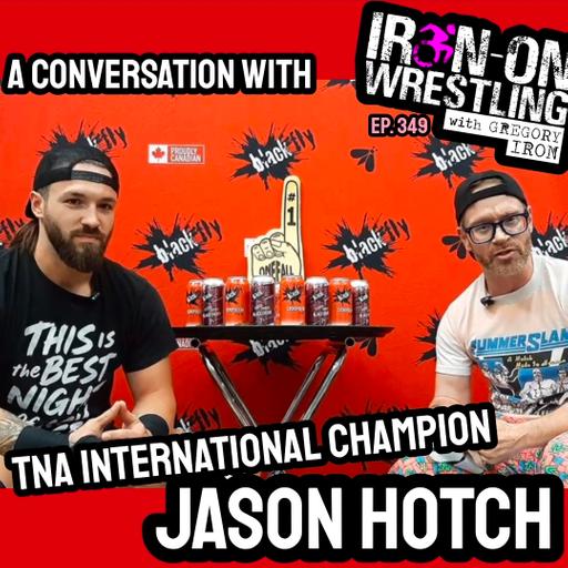 EP. 349- TNA's Jason Hotch Discusses "Top Notch" Peers | Mustafa Ali, Motor City Machine Guns, Agent 0