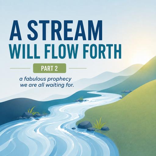 A stream will flow forth: Part 2